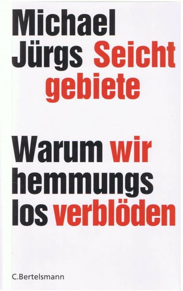 Jürgs, Michael Seichtgebiete: Warum wir hemmungslos verblöden