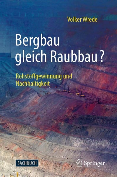 Wrede, Volker Bergbau gleich Raubbau?: Rohstoffgewinnung und Nachhaltigkeit