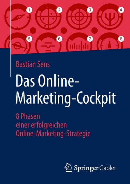 Sens, Bastian Das Online-Marketing-Cockpit: 8 Phasen einer erfolgreichen Online-Marketing-Strategie