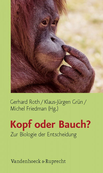 Roth, Gerhard Kopf oder Bauch?: Zur Biologie der Entscheidung