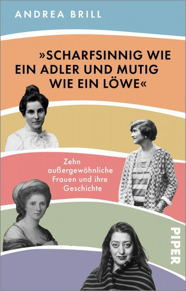 Brill, Andrea »Scharfsinnig wie ein Adler und mutig wie ein Löwe«: Zehn außergewöhnliche Frauen und ihre Geschichte | Biografie