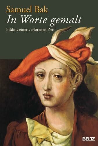 Bak, Samuel In Worte gemalt: Bildnis einer verlorenen Zeit. Mit zahlreichen farbigen Abbildungen