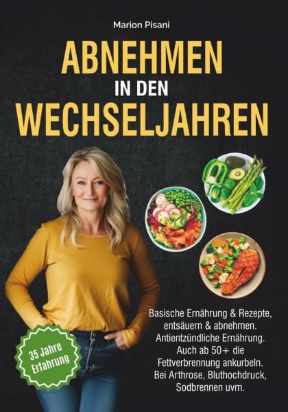 Pisani, Marion Abnehmen in den Wechseljahren: Basische Ernährung & Rezepte, entsäuern & abnehmen. Antientzündliche Ernährung. Auch ab 50+ die Fettverbrennung ankurbeln. Bei Arthrose, Bluthochdruck, Sodbrennen uvm.