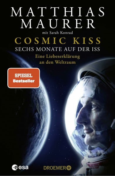 Maurer, Matthias Cosmic Kiss: Sechs Monate auf der ISS – Eine Liebeserklärung an den Weltraum | Der SPIEGEL-Bestseller - Die Autobiografie des deutschen Astronauten