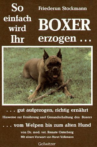 Stockmann, Friederun So einfach wird Ihr Boxer erzogen, gut aufgezogen, richtig ernährt