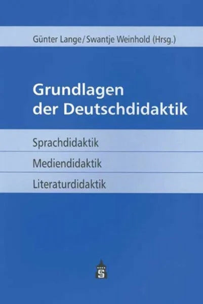 Günter Lange Grundlagen der Deutschdidaktik: Sprachdidaktik - Mediendidaktik - Literaturdidaktik
