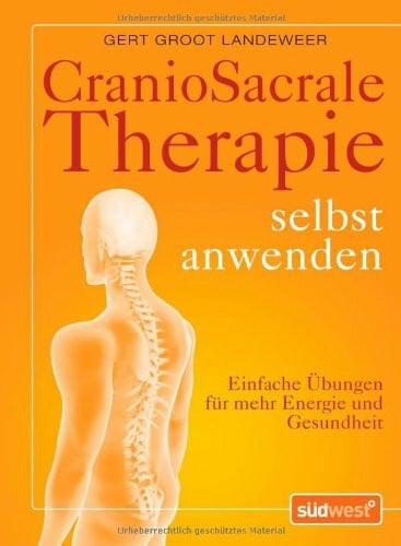 Groot Landeweer, Gert CranioSacrale Therapie selbst anwenden: Einfache Übungen für mehr Energie und Gesundheit