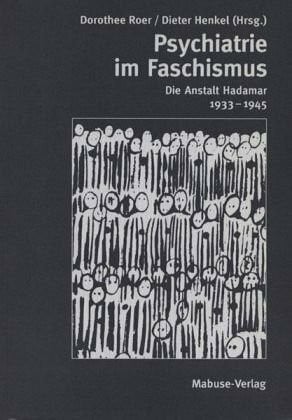 Dorothee Roer Psychiatrie im Faschismus. Die Anstalt Hadamar 1933 - 1945
