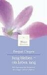 Chopra, Deepak Jung bleiben - ein Leben lang: Mit Ayurveda das Geheimnis des langen Lebens erfahren