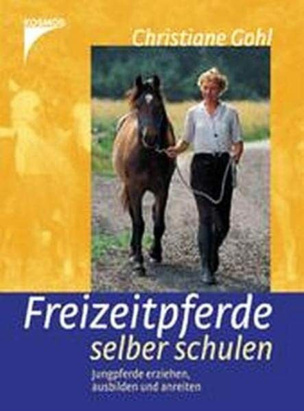 Gohl, Christiane Freizeitpferde selber schulen: Jungpferde erziehen, ausbilden und anreiten