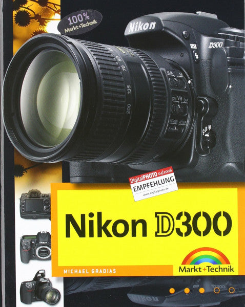 Gradias, Michael Nikon D300 Die DigitalPHOTO-Empfehlung 4/2008: Fotobuch und detaillierter Wegweiser zur Kamera mit Workshopteil für Available Light, Makrofotografie und Motorsportfotos durchgehend komplett in Farbe