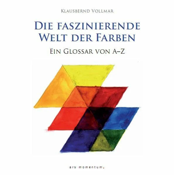 Vollmar, Klausbernd Die faszinierende Welt der Farben: Ein Glossar von A-Z