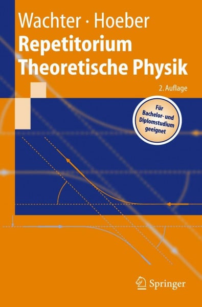 Wachter, Armin Repetitorium Theoretische Physik: Mit 67 Anwendungen und vollständigen Lösungswegen sowie einem kommentierten Literaturverzeichnis (Springer-Lehrbuch)