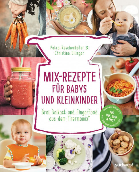 Ellinger, Christine Mix-Rezepte für Babys und Kleinkinder: Brei, Beikost und Fingerfood aus dem Thermomix® - Für TM5, TM6 & TM31