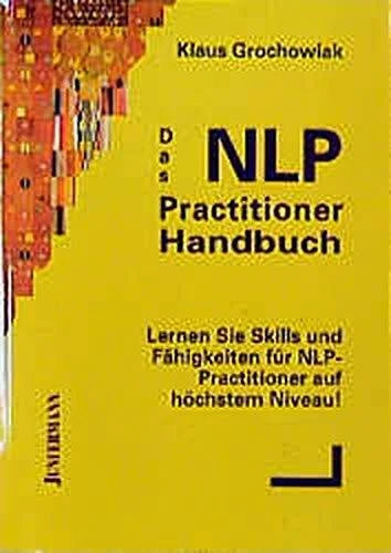 Grochowiak, Klaus Das NLP Practitioner Handbuch: Skills & Fähigkeiten für NLP-Practitioner auf höchsten Niveau