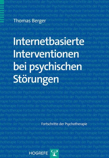 Berger, Thomas Internetbasierte Interventionen bei psychischen Störungen (Fortschritte der Psychotherapie)