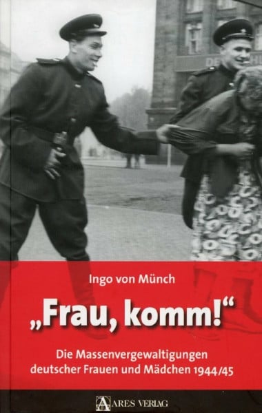 von Münch, Ingo Frau, komm!: Die Massenvergewaltigungen deutscher Frauen und Mädchen 1944/45