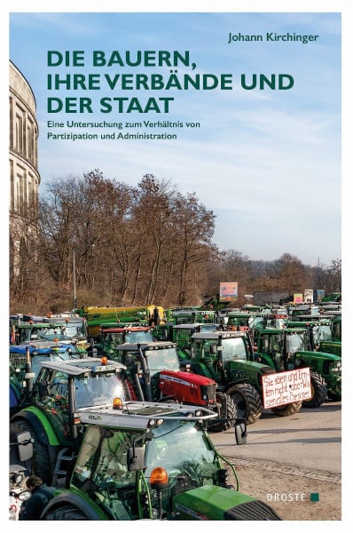 Kirchinger, Johann Die Bauern, ihre Verbände und der Staat: Eine Untersuchung zum Verhältnis von Partizipation und Administration (Veröffentlichungen der Kommission für ... und der politischen Parteien (KGParl))