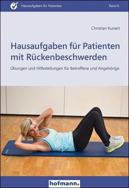 Kunert, Christian Hausaufgaben für Patienten mit Rückenbeschwerden: Übungen und Hilfestellungen für Betroffene und Angehörige