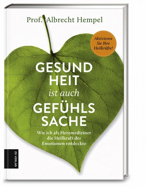 Hempel, Prof. Dr. med. Albrecht Gesundheit ist auch Gefühlssache: Wie ich als Herzmediziner die Heilkraft der Emotionen entdeckte