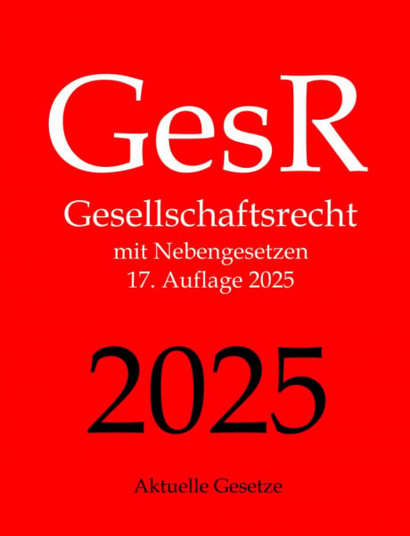 Gesetze, Aktuelle GesR, Gesellschaftsrecht, Aktuelle Gesetze: Gesellschaftsrecht mit Nebengesetzen