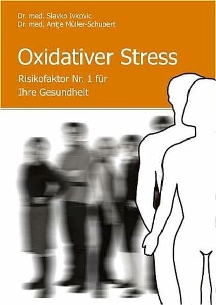 Ivkovic, Slavko Oxidativer Stress: Risikofaktor Nr. 1 für Ihre Gesundheit