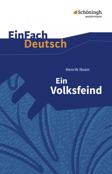 Mersiowsky, Christine EinFach Deutsch Textausgaben: Henrik Ibsen: Ein Volksfeind: Schauspiel in fünf Akten. Gymnasiale Oberstufe