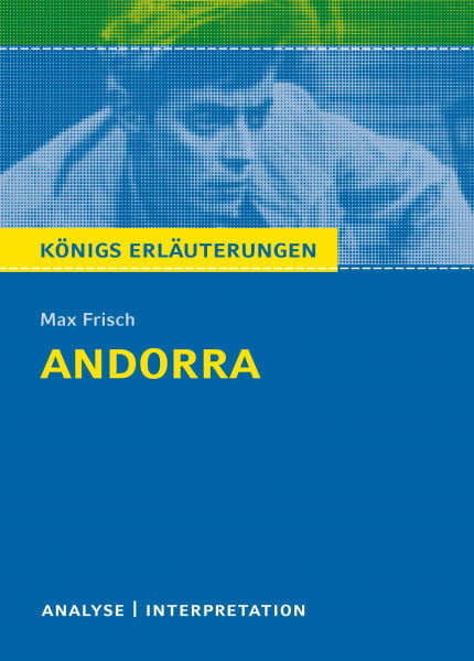 Frisch, Max Königs Erläuterungen: Textanalyse und Interpretation zu Frisch. Andorra. Alle erforderlichen Infos für Abitur, Matura, Klausur und Referat plus Musteraufgaben mit Lösungen