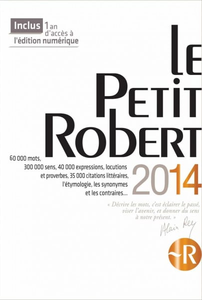 Robert, Paul Le Petit Robert 2014: Dictionnaire alphabétique et analogique de la langue francaise. 60.000 mots, 300.000 sens, 40.000 expressions, locutions et ... les synonymes et les contraires . . .