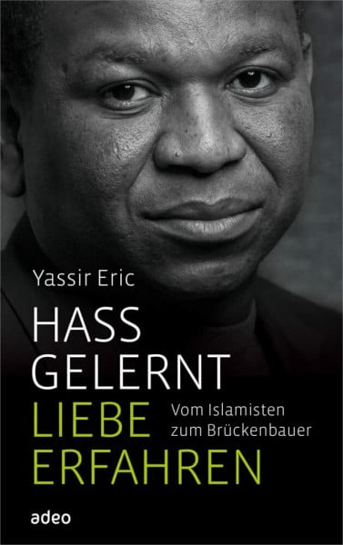 Eric, Yassir Hass gelernt, Liebe erfahren: Vom Islamisten zum Brückenbauer