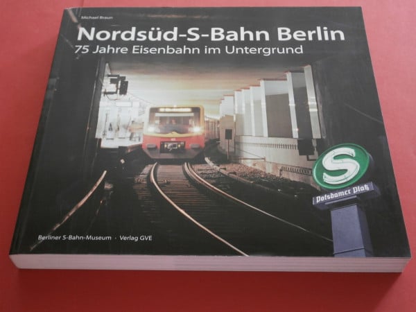 Michael Braun Nordsüd-S-Bahn Berlin. 75 Jahre Eisenbahn im Untergrund