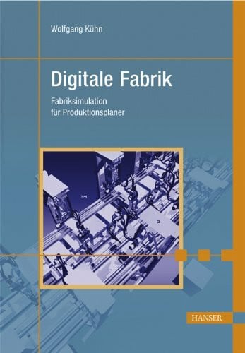 Kühn, Wolfgang Digitale Fabrik: Fabriksimulation für Produktionsplaner