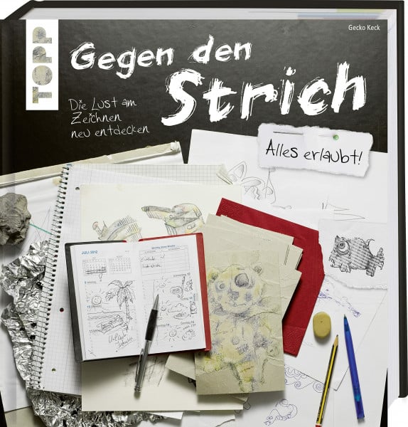 Keck, Gecko Gegen den Strich: Die Lust am Zeichnen neu entdecken