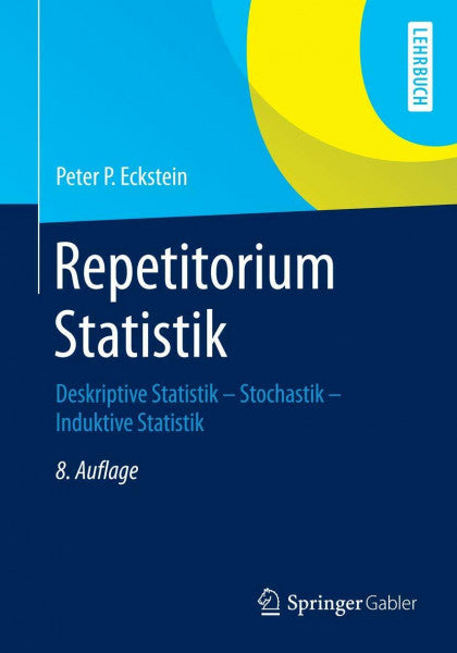 Eckstein, Peter P. Repetitorium Statistik: Deskriptive Statistik - Stochastik - Induktive Statistik