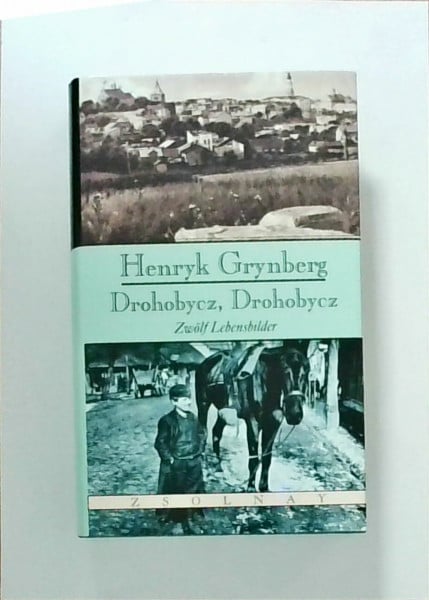 Grynberg, Henryk Drohobycz, Drohobycz: Zwölf Lebensbilder