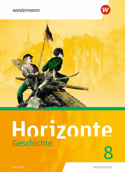 Westermann Bildungsmedien Verlag GmbH Horizonte - Geschichte: Ausgabe 2018 für Realschulen in Bayern: Schulbuch 8