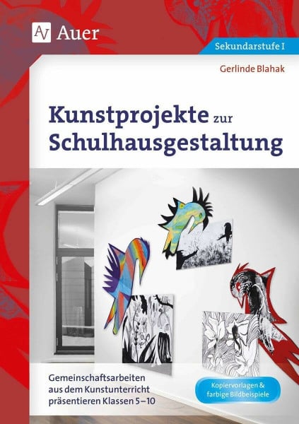 Blahak, Gerlinde Kunstprojekte zur Schulhausgestaltung: Gemeinschaftsarbeiten aus dem Kunstunterricht präsentieren Klassen 5-10