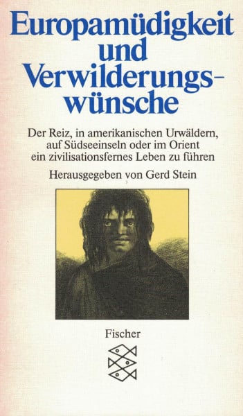 Stein, Gerd Europamüdigkeit und Verwilderungswünsche: Enthnoliterarische Lesebücher. Band 3