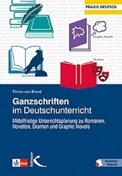 Brand, Tilman von Ganzschriften im Deutschunterricht: Mittelfristige Unterrichtsplanung zu Romanen, Novellen, Dramen und Graphic Novels