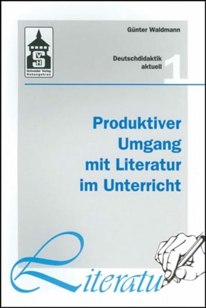 Waldmann, Günter Produktiver Umgang mit Literatur im Unterricht: Grundriss einer produktiven Hermeneutik. Theorie - Didaktik - Verfahren - Modelle (Deutschdidaktik aktuell)