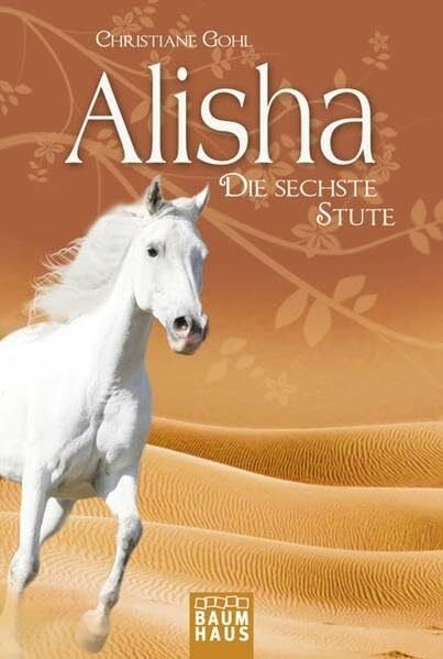 Gohl, Christiane Alisha, die sechste Stute (Baumhaus Verlag)