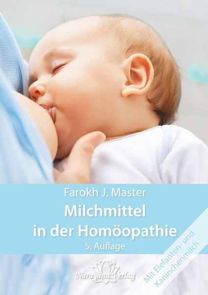 Master, Farokh J. Milchmittel in der Homöopathie: Neu: Elefanten- und Kaninchenmilch