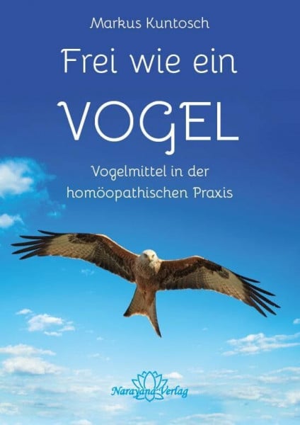 Kuntosch, Markus Frei wie ein Vogel: Vogelmittel in der Homöopathie
