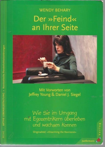 Wendy Behary Der Feind an Ihrer Seite: Wie Sie im Umgang mit Egozentrikern überleben und wachsen können