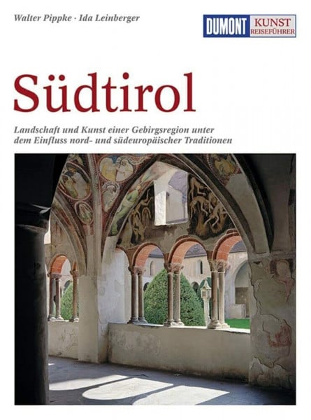 Pippke, Walter DuMont Kunst-Reiseführer Südtirol: Zu Adelsburgen, Klöstern und Wallfahrtskirchen - unterwegs in einer einzigartigen Kulturlandschaft des Alpenraums