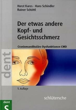 Kares, Horst Der etwas andere Kopf- und Gesichtsschmerz: Craniomandibuläre Dysfunktionen CMD