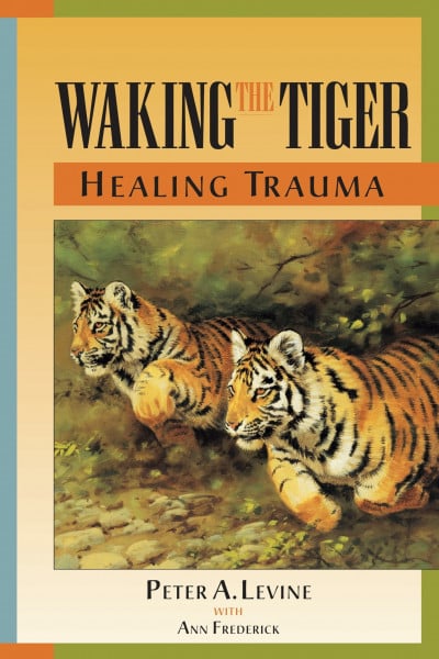 Levine Ph.D., Peter A. Waking the Tiger: Healing Trauma: The Innate Capacity to Transform Overwhelming Experiences