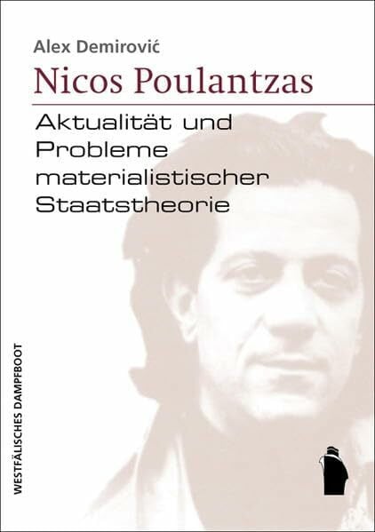 Demirovic, Alex Nicos Poulantzas: Aktualität und Probleme materialistischer Staatstheorie