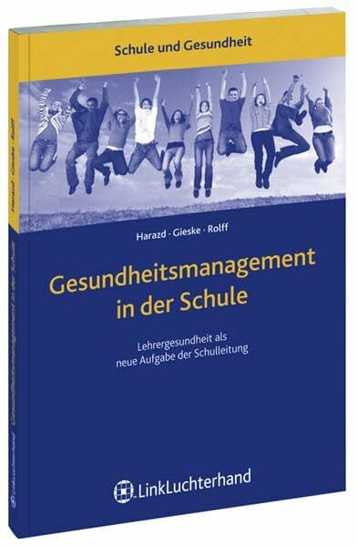 Bea Harazd Gesundheitsmanagement in der Schule. Lehrergesundheit als neue Aufgabe der Schulleitung