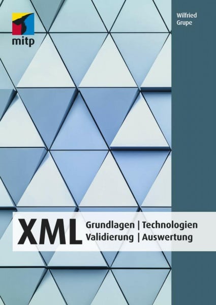 Wilfried Grupe XML: Grundlagen | Technologien| Validierung | Auswertung (mitp Professional)